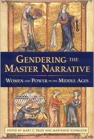 Title: Gendering the Master Narrative: Women and Power in the Middle Ages, Author: Mary C. Erler