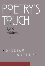 Title: Poetry's Touch: On Lyric Address, Author: William Waters