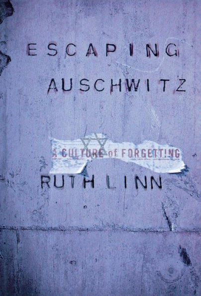 Escaping Auschwitz: A Culture of Forgetting / Edition 1