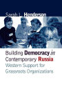 Building Democracy in Contemporary Russia: Western Support for Grassroots Organizations