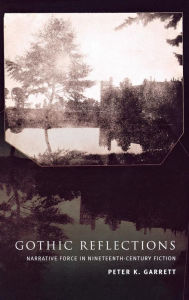 Title: Gothic Reflections: Narrative Force in Nineteenth-Century Fiction, Author: Peter Garrett