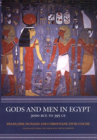 Title: Gods and Men in Egypt: 3000 BCE to 395 CE, Author: Françoise Dunand