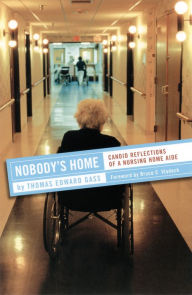 Title: Nobody's Home: Candid Reflections of a Nursing Home Aide / Edition 1, Author: Thomas Edward Gass