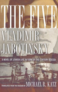 Title: The Five: A Novel of Jewish Life in Turn-of-the-Century Odessa, Author: Vladimir Jabotinsky