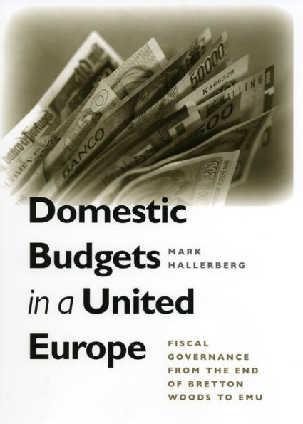 Domestic Budgets in a United Europe: Fiscal Governance from the End of Bretton Woods to EMU / Edition 1