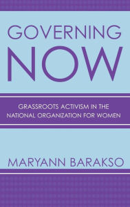 Title: Governing NOW: Grassroots Activism in the National Organization for Women, Author: Maryann Barakso