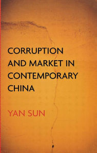Title: Corruption and Market in Contemporary China, Author: Yan Sun