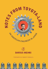 Title: Notes from Toyota-land: An American Engineer in Japan / Edition 1, Author: Darius Mehri