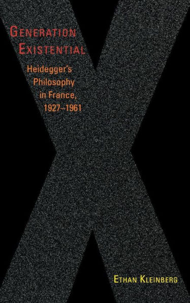 Generation Existential: Heidegger's Philosophy in France, 1927-1961