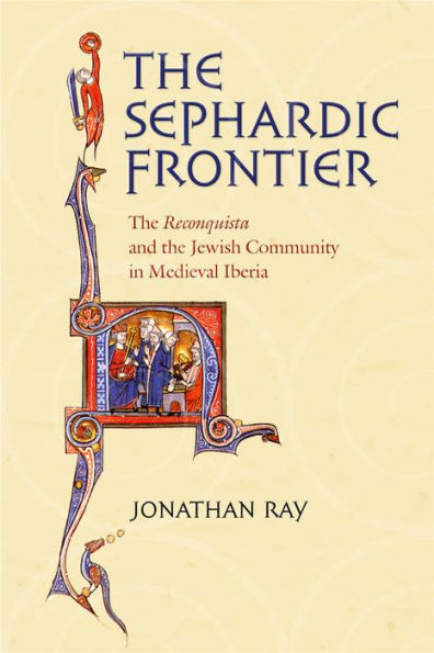 The Sephardic Frontier: The "Reconquista" and the Jewish Community in Medieval Iberia / Edition 1