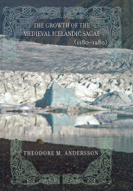 Title: The Growth of the Medieval Icelandic Sagas (1180-1280), Author: Theodore M. Andersson