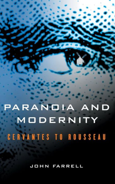 Paranoia and Modernity: Cervantes to Rousseau