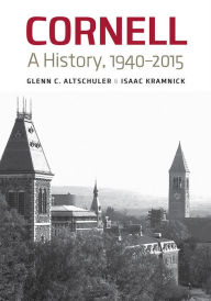 Title: Cornell: A History, 1940-2015, Author: Glenn C. Altschuler