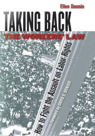 Title: Taking Back the Workers' Law: How to Fight the Assault on Labor Rights / Edition 1, Author: Ellen Dannin