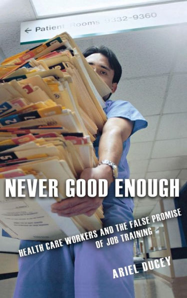 Never Good Enough: Health Care Workers and the False Promise of Job Training