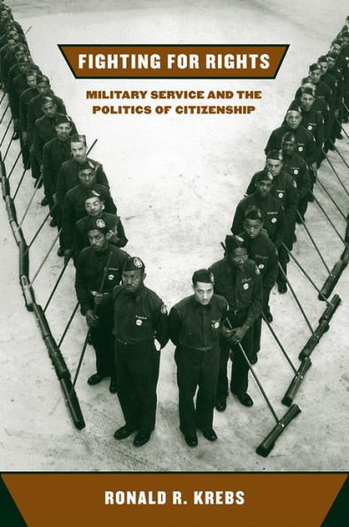 Fighting for Rights: Military Service and the Politics of Citizenship / Edition 1