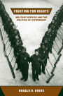 Fighting for Rights: Military Service and the Politics of Citizenship / Edition 1