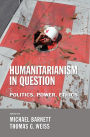 Humanitarianism in Question: Politics, Power, Ethics / Edition 1