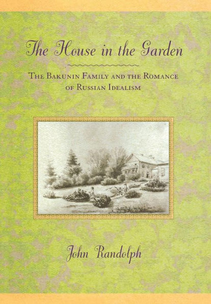 the House Garden: Bakunin Family and Romance of Russian Idealism