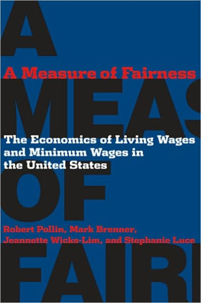 A Measure of Fairness: The Economics of Living Wages and Minimum Wages in the United States / Edition 1