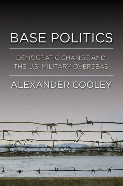 Base Politics: Democratic Change and the U.S. Military Overseas / Edition 1