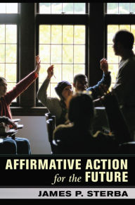 Title: Affirmative Action for the Future / Edition 1, Author: James Sterba