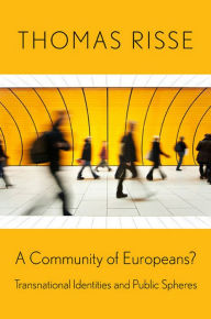 Title: A Community of Europeans?: Transnational Identities and Public Spheres, Author: Thomas Risse