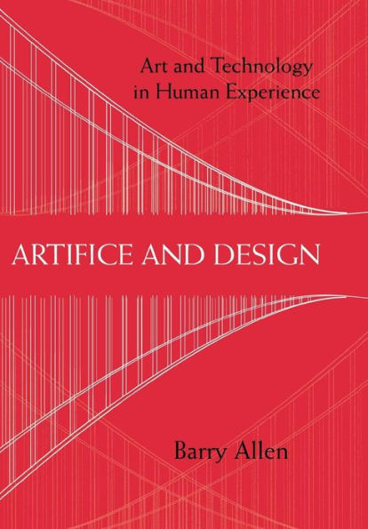 Artifice and Design: Art and Technology in Human Experience / Edition 1