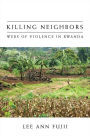 Killing Neighbors: Webs of Violence in Rwanda