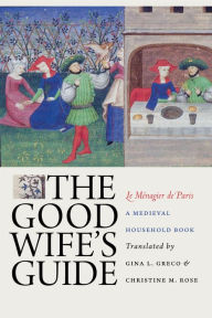 Title: The Good Wife's Guide (Le Ménagier de Paris): A Medieval Household Book, Author: Gina L. Greco