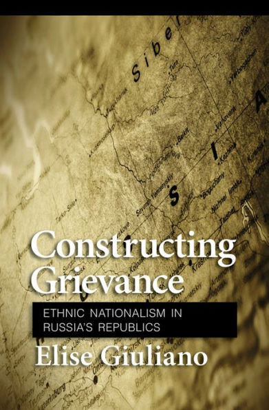 Constructing Grievance: Ethnic Nationalism Russia's Republics