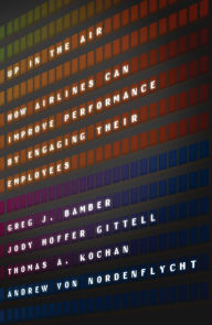 Title: Up in the Air: How Airlines Can Improve Performance by Engaging Their Employees, Author: Greg J. Bamber