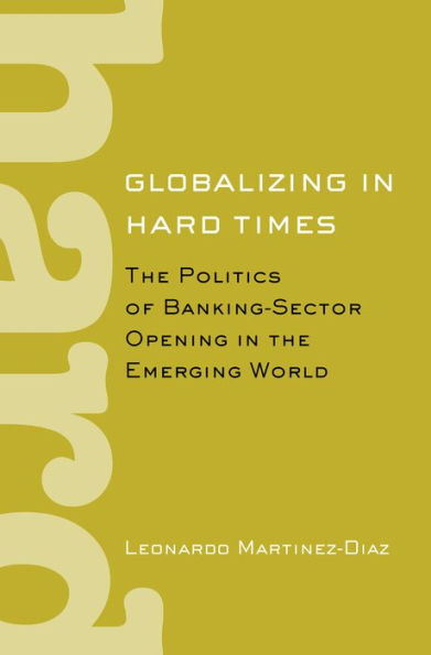 Globalizing in Hard Times: The Politics of Banking-Sector Opening in the Emerging World