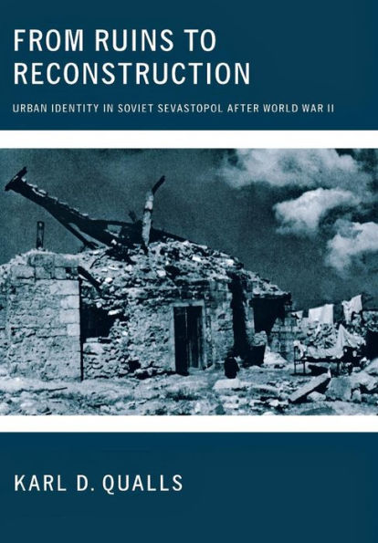 From Ruins to Reconstruction: Urban Identity Soviet Sevastopol after World War II