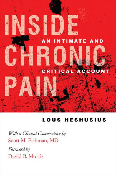 Inside Chronic Pain: An Intimate and Critical Account / Edition 1