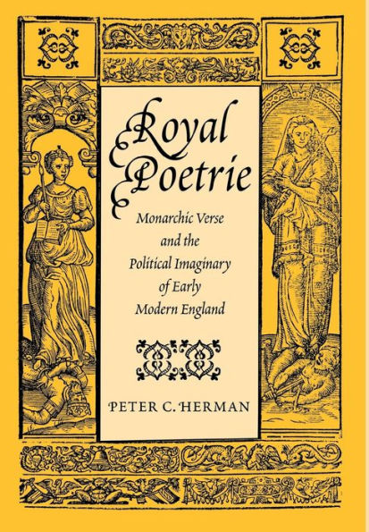 Royal Poetrie: Monarchic Verse and the Political Imaginary of Early Modern England