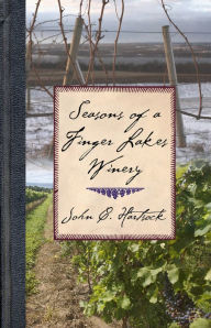 Title: Seasons of a Finger Lakes Winery, Author: John C. Hartsock