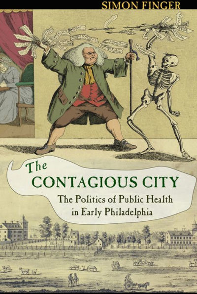 The Contagious City: Politics of Public Health Early Philadelphia