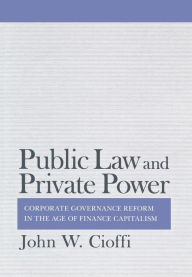 Title: Public Law and Private Power: Corporate Governance Reform in the Age of Finance Capitalism, Author: John Cioffi