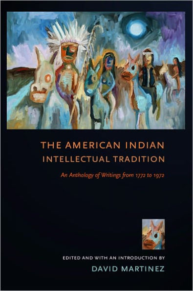 The American Indian Intellectual Tradition: An Anthology of Writings from 1772 to 1972 / Edition 1