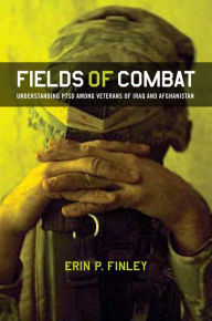 Title: Fields of Combat: Understanding PTSD among Veterans of Iraq and Afghanistan, Author: Erin P. Finley