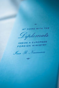 Title: At Home with the Diplomats: Inside a European Foreign Ministry, Author: Iver B. Neumann
