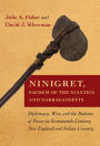 Ninigret, Sachem of the Niantics and Narragansetts: Diplomacy, War, and the Balance of Power in Seventeenth-Century New England and Indian Country