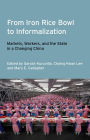 From Iron Rice Bowl to Informalization: Markets, Workers, and the State in a Changing China