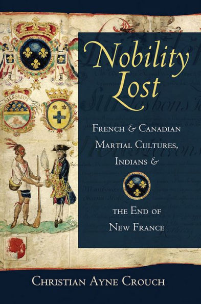 Nobility Lost: French and Canadian Martial Cultures, Indians, the End of New France