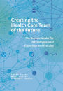 Creating the Health Care Team of the Future: The Toronto Model for Interprofessional Education and Practice