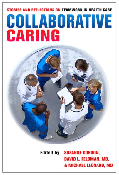 Collaborative Caring: Stories and Reflections on Teamwork in Health Care