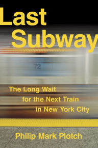 Textbook pdf download free Last Subway: The Long Wait for the Next Train in New York City 9780801453663