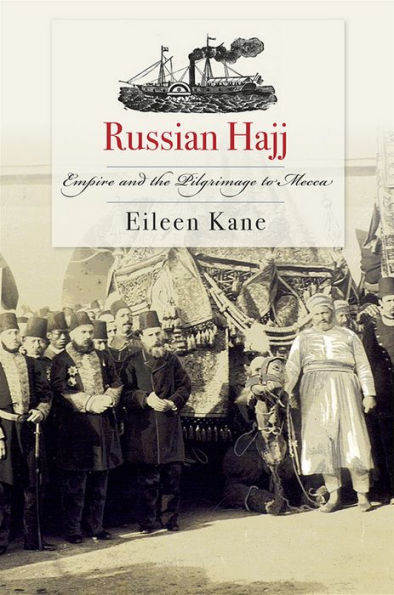 Russian Hajj: Empire and the Pilgrimage to Mecca