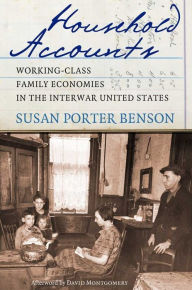 Title: Household Accounts: Working-Class Family Economies in the Interwar United States, Author: Susan Porter Benson